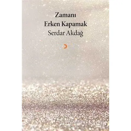 Zamanı Erken Kapamak - Serdar Akdağ - Cinius Yayınları