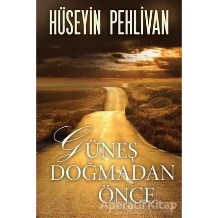 Güneş Doğmadan Önce - Hüseyin Pehlivan - Cinius Yayınları