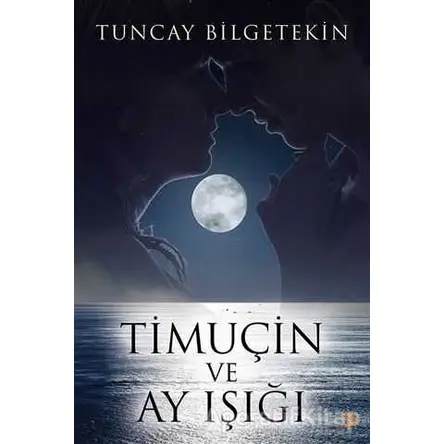 Timuçin ve Ay Işığı - Tuncay Bilgetekin - Cinius Yayınları