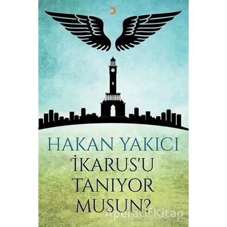 İkarusu Tanıyor Musun? - Hakan Yakıcı - Cinius Yayınları