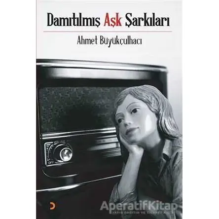 Damıtılmış Aşk Şarkıları - Ahmet Büyükçulhacı - Cinius Yayınları