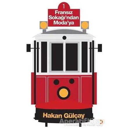 Fransız Sokağı’ndan Moda’ya - Hakan Gülçay - Cinius Yayınları
