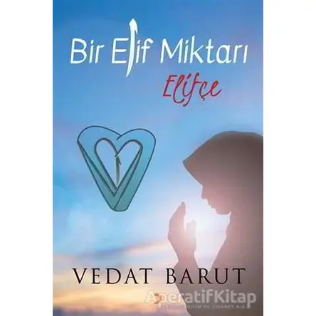 Bir Elif Miktarı Elifçe - Vedat Barut - Cinius Yayınları