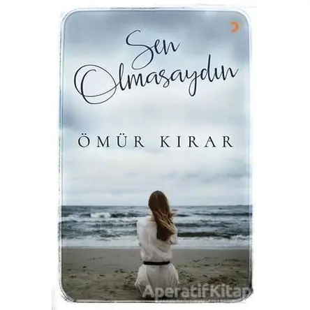 Sen Olmasaydın - Ömür Kırar - Cinius Yayınları