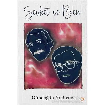 Şevket ve Ben - Gündoğdu Yıldırım - Cinius Yayınları