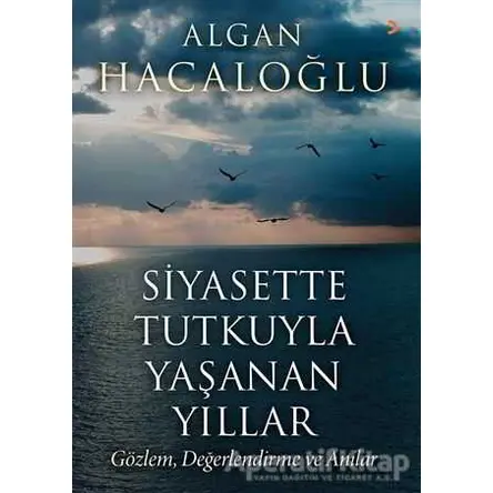 Siyasette Tutkuyla Yaşanan Yıllar - Algan Hacaloğlu - Cinius Yayınları