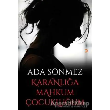 Karanlığa Mahkum Çocukluğum - Ada Sönmez - Cinius Yayınları