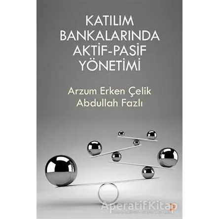 Katılım Bankalarında Aktif-Pasif Yönetimi - Arzum Erken Çelik - Cinius Yayınları