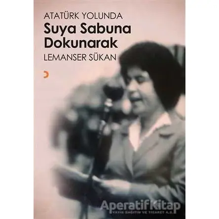 Atatürk Yolunda Suya Sabuna Dokunarak - Lemanser Sükan - Cinius Yayınları