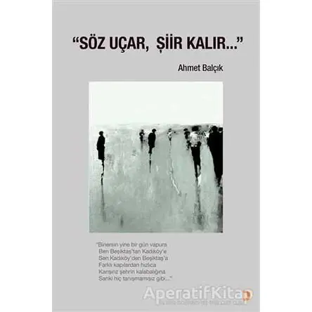 Söz Uçar, Şiir Kalır… - Ahmet Balçık - Cinius Yayınları