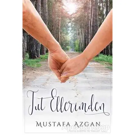 Tut Ellerimden - Mustafa Azgan - Cinius Yayınları