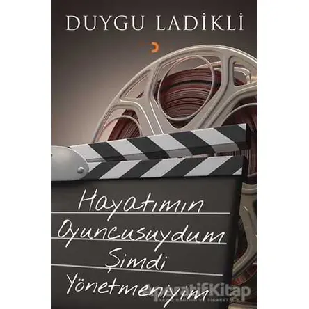Hayatımın Oyuncusuydum Şimdi Yönetmeniyim - Duygu Ladikli - Cinius Yayınları