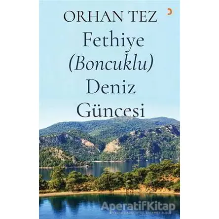Fethiye (Boncuklu) Deniz Güncesi - Orhan Tez - Cinius Yayınları
