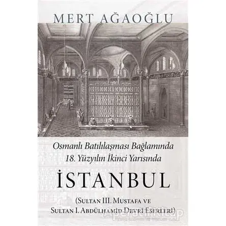 Osmanlı Batılılaşması Bağlamında 18.Yüzyılın İkinci Yarısında İstanbul