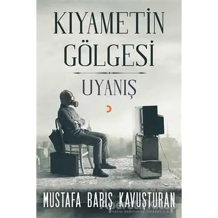 Kıyametin Gölgesi - Uyanış - Mustafa Barış Kavuşturan - Cinius Yayınları