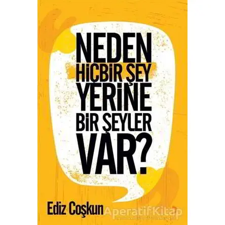 Neden Hiçbir Şey Yerine Bir Şeyler Var? - Ediz Çoşkun - Cinius Yayınları
