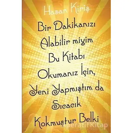 Bir Dakikanızı Alabilir miyim Bu Kitabı Okumanız İçin, Yeni Yapmıştım da Sıcacık Kokmuştur Belki
