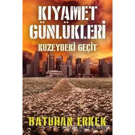 Kıyamet Günlükleri - Kuzeydeki Geçit - Batuhan Erkek - Cinius Yayınları