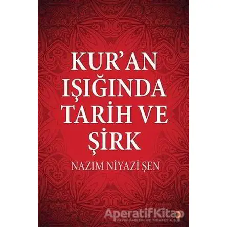 Kur’an Işığında Tarih ve Şirk - Nazım Niyazi Şen - Cinius Yayınları