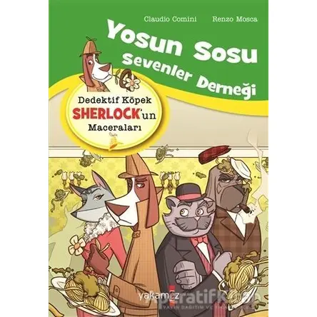 Yosun Sosu Sevenler Derneği - Dedektif Köpek Sherlock’un Maceraları - Renzo Mosca - Yakamoz Yayınevi