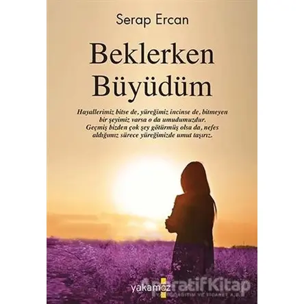 Beklerken Büyüdüm - Serap Ercan - Yakamoz Yayınevi