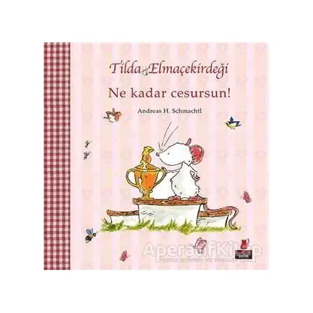 Tilda Elmaçekirdeği - Ne Kadar Cesursun! - Andreas H. Schmachtl - Kırmızı Kedi Çocuk