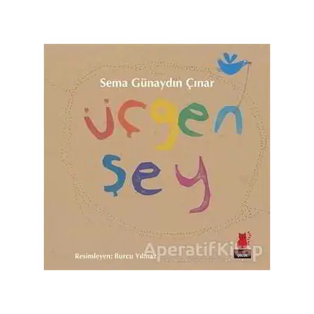 Üçgen Şey - Sema Günaydın Çınar - Kırmızı Kedi Çocuk