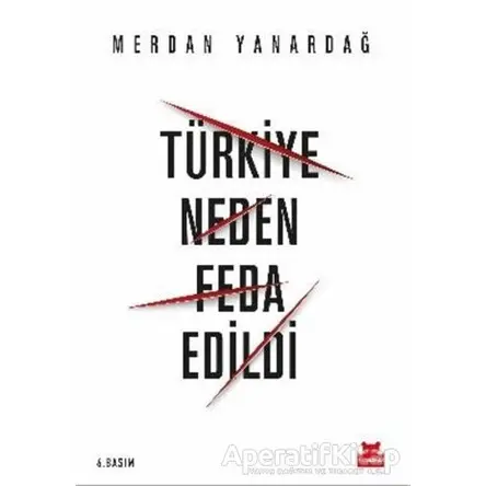 Türkiye Neden Feda Edildi - Merdan Yanardağ - Kırmızı Kedi Yayınevi
