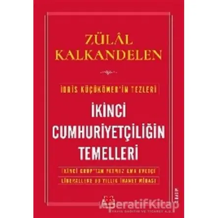 İkinci Cumhuriyetçiliğin Temelleri - Zülal Kalkandelen - Kırmızı Kedi Yayınevi