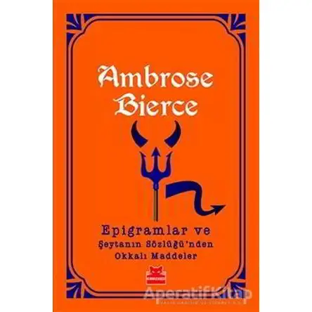 Epigramlar ve Şeytanın Sözlüğünden Okkalı Maddeler - Ambrose Bierce - Kırmızı Kedi Yayınevi