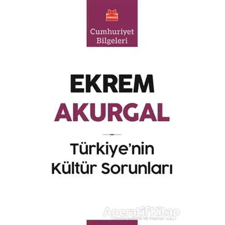 Türkiye’nin Kültür Sorunları - Ekrem Akurgal - Kırmızı Kedi Yayınevi