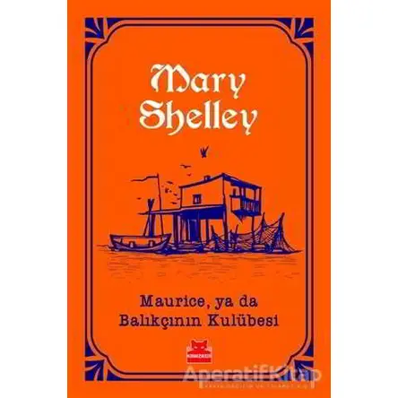 Maurice, ya da Balıkçının Kulübesi - Mary Shelley - Kırmızı Kedi Yayınevi