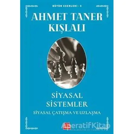 Siyasal Sistemler - Siyasal Çatışma ve Uzlaşma - Ahmet Taner Kışlalı - Kırmızı Kedi Yayınevi