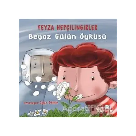 Beyaz Gülün Öyküsü - Feyza Hepçilingirler - Kırmızı Kedi Çocuk