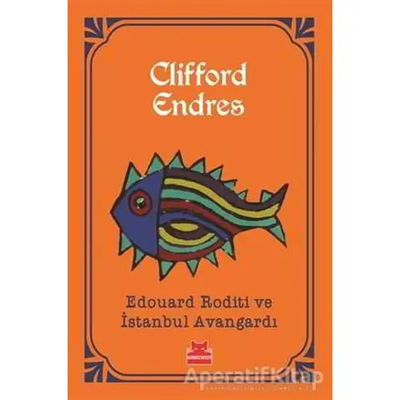 Edouard Roditi ve İstanbul Avangardı - Clifford Endres - Kırmızı Kedi Yayınevi