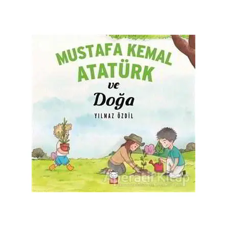 Mustafa Kemal Atatürk ve Doğa - Yılmaz Özdil - Kırmızı Kedi Çocuk