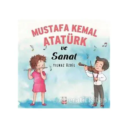 Mustafa Kemal Atatürk ve Sanat - Yılmaz Özdil - Kırmızı Kedi Çocuk