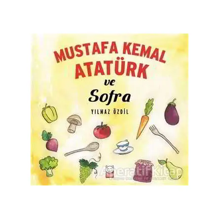 Mustafa Kemal Atatürk ve Sofra - Yılmaz Özdil - Kırmızı Kedi Çocuk
