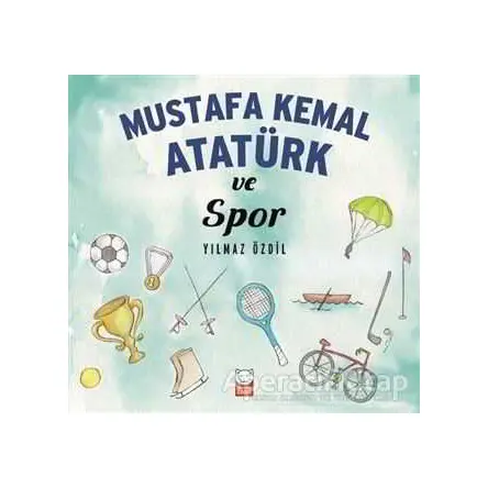 Mustafa Kemal Atatürk ve Spor - Yılmaz Özdil - Kırmızı Kedi Çocuk