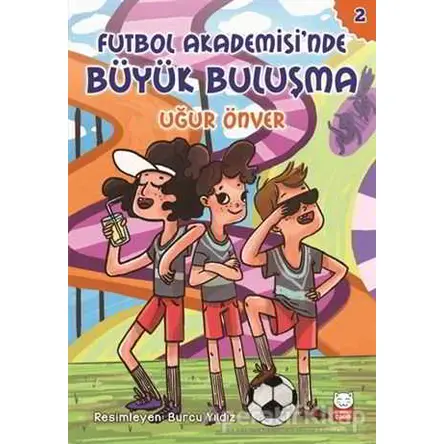 Futbol Akademisinde Büyük Buluşma - Uğur Önver - Kırmızı Kedi Çocuk