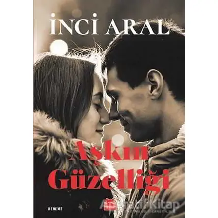 Aşkın Güzelliği - İnci Aral - Kırmızı Kedi Yayınevi
