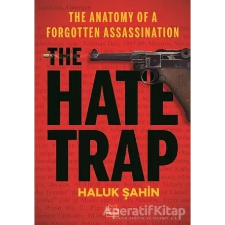 The Hate Trap - The Anatomy of a Forgotten Assassination - Haluk Şahin - Kırmızı Kedi Yayınevi