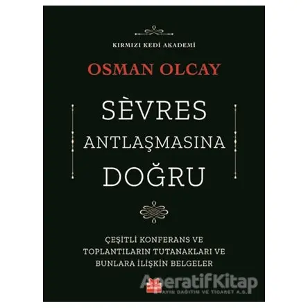 Sevres Antlaşmasına Doğru - Osman Olcay - Kırmızı Kedi Yayınevi
