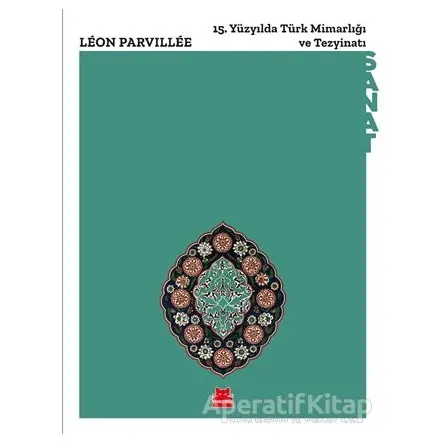 15. Yu¨zyılda Tu¨rk Mimarlığı ve Tezyinatı - Leon Parvillee - Kırmızı Kedi Yayınevi