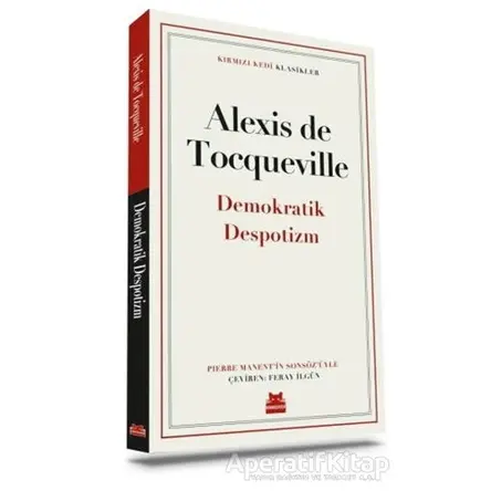 Demokratik Despotizm - Alexis de Tocqueville - Kırmızı Kedi Yayınevi