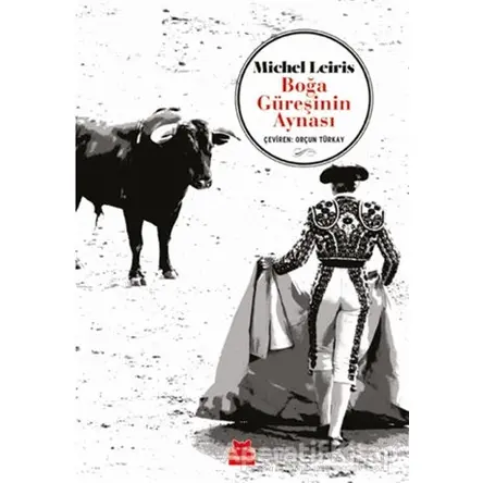 Boğa Güreşinin Aynası - Michel Leiris - Kırmızı Kedi Yayınevi