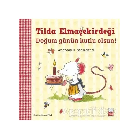 Tilda Elmaçekirdeği - Doğum Günün Kutlu Olsun! - Andreas H. Schmachtl - Kırmızı Kedi Çocuk
