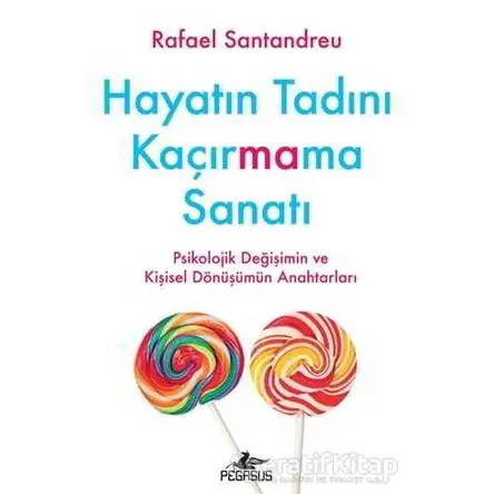 Hayatın Tadını Kaçırmama Sanatı - Rafael Santandreu - Pegasus Yayınları