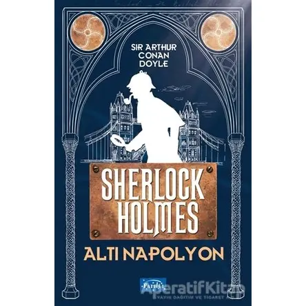 Altı Napolyon - Sherlock Holmes - Sir Arthur Conan Doyle - Parıltı Yayınları