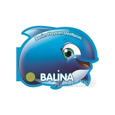 Balina - Benim Hayvan Dostlarım - Kolektif - 0-6 Yaş Yayınları